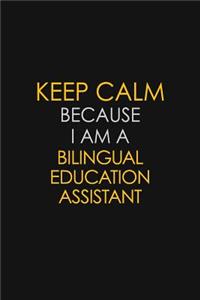 Keep Calm Because I Am A Bilingual Education Assistant