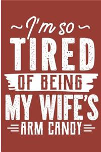 I'm So Tired Of Being My Wife's Arm Candy