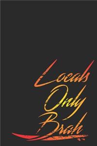 Locals Only Brah