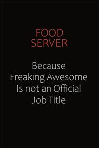 Food Server Because Freaking Awesome Is Not An Official Job Title