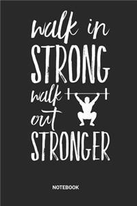 Walk in Strong Walk out Stronger Notebook