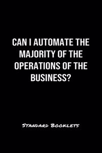 Can I Automate The Majority Of The Operations Of The Business?