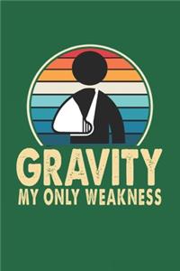 Gravity My Only Weakness