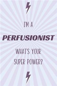 I'm a Perfusionist What's Your Super Power?