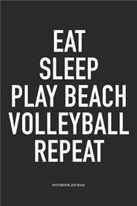 Eat Sleep Play Beach Volleyball Repeat