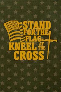 Stand for the Flag Kneel at the Cross