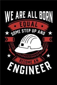 We Are All Born Equal Some Step Up and Become a Engineer