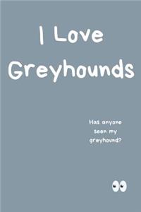 I Love Greyhounds Notebook Has Anyone Seen My Greyhound?