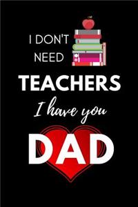I don't need Teachers, I have You Dad
