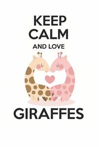 Keep Calm and Love Giraffes