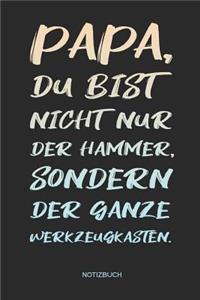 Papa Du bist nicht nur der Hammer Du bist der ganze Werkzeugkasten - Notizbuch