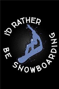 I'd rather be Snowboarding