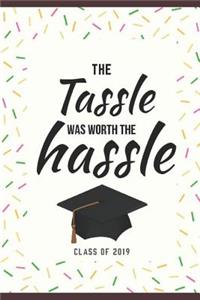 The Tassel Was Worth The Hassle Class of 2019