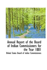 Annual Report of the Board of Indian Commissioners for the Year 1881