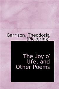 The Joy O' Life, and Other Poems