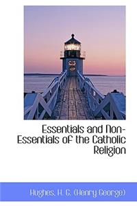 Essentials and Non-Essentials of the Catholic Religion