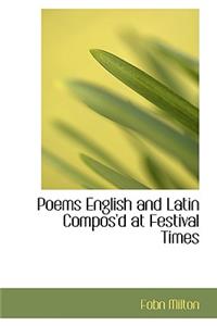 Poems English and Latin Compos'd at Festival Times
