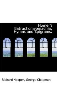 Homer's Batrachomyomachia, Hymns and Epigrams