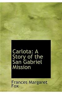 Carlota, a Story of the San Gabriel Mission