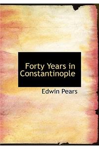 Forty Years in Constantinople