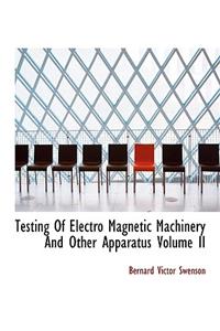 Testing of Electro Magnetic Machinery and Other Apparatus Volume II
