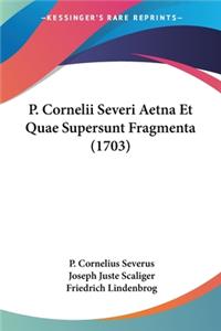 P. Cornelii Severi Aetna Et Quae Supersunt Fragmenta (1703)