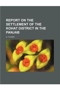 Report on the Settlement of the Kohat District in the Panjab