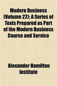 Modern Business (Volume 22); A Series of Texts Prepared as Part of the Modern Business Course and Service