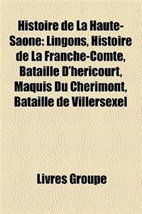 Histoire de La Haute-Saone: Lingons, Histoire de La Franche-Comte, Bataille D'Hericourt, Maquis Du Cherimont, Bataille de Villersexel