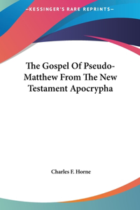 The Gospel Of Pseudo-Matthew From The New Testament Apocrypha