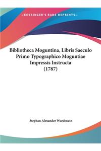 Bibliotheca Moguntina, Libris Saeculo Primo Typographico Moguntiae Impressis Instructa (1787)