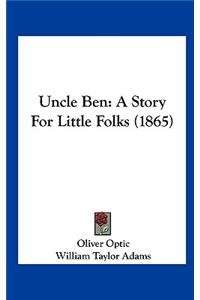 Uncle Ben: A Story for Little Folks (1865)