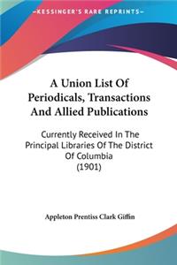 A Union List of Periodicals, Transactions and Allied Publications