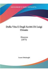 Della Vita E Degli Scritti Di Luigi Ornato