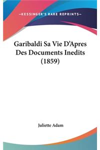 Garibaldi Sa Vie D'Apres Des Documents Inedits (1859)