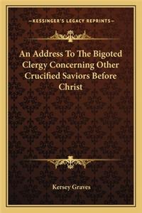 Address to the Bigoted Clergy Concerning Other Crucified Saviors Before Christ