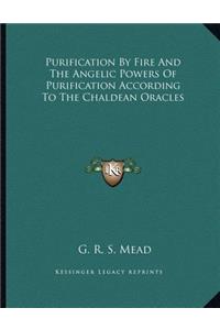 Purification by Fire and the Angelic Powers of Purification According to the Chaldean Oracles