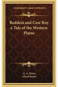 Redskin and Cow Boy a Tale of the Western Plains