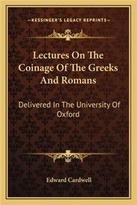 Lectures on the Coinage of the Greeks and Romans