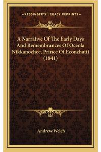 A Narrative of the Early Days and Remembrances of Oceola Nikkanochee, Prince of Econchatti (1841)
