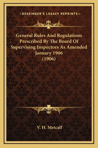 General Rules and Regulations Prescribed by the Board of Supervising Inspectors as Amended January 1906 (1906)