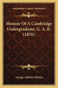 Memoir of a Cambridge Undergraduate, G. A. B. (1876)