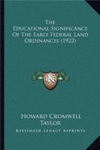 Educational Significance Of The Early Federal Land Ordinances (1922)