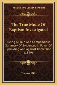The True Mode of Baptism Investigated