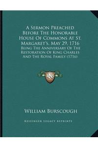 A Sermon Preached Before The Honorable House Of Commons At St. Margaret's, May 29, 1716
