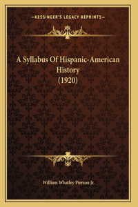 A Syllabus Of Hispanic-American History (1920)
