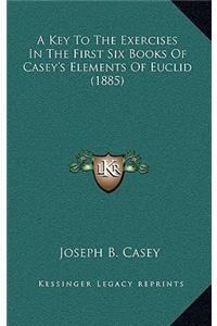 A Key To The Exercises In The First Six Books Of Casey's Elements Of Euclid (1885)