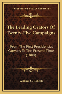 The Leading Orators Of Twenty-Five Campaigns