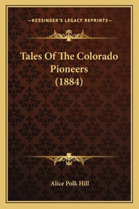 Tales Of The Colorado Pioneers (1884)