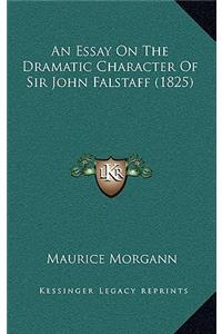 An Essay On The Dramatic Character Of Sir John Falstaff (1825)